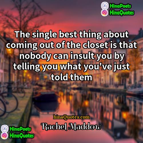 Rachel Maddow Quotes | The single best thing about coming out